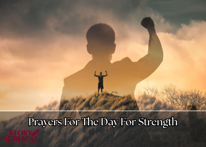 21 Powerful Prayers For The Day For Strength