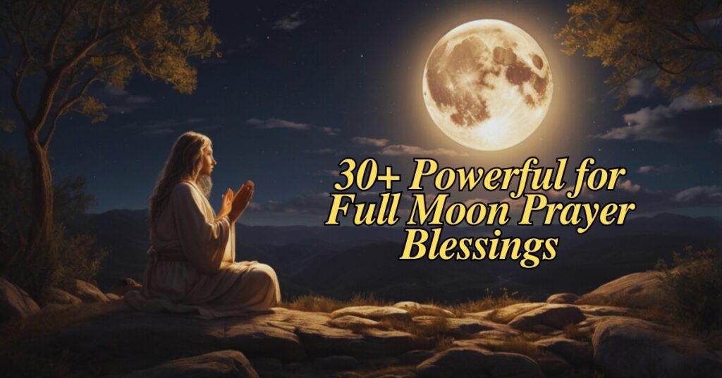 30+ Powerful for Full Moon Prayer Blessings