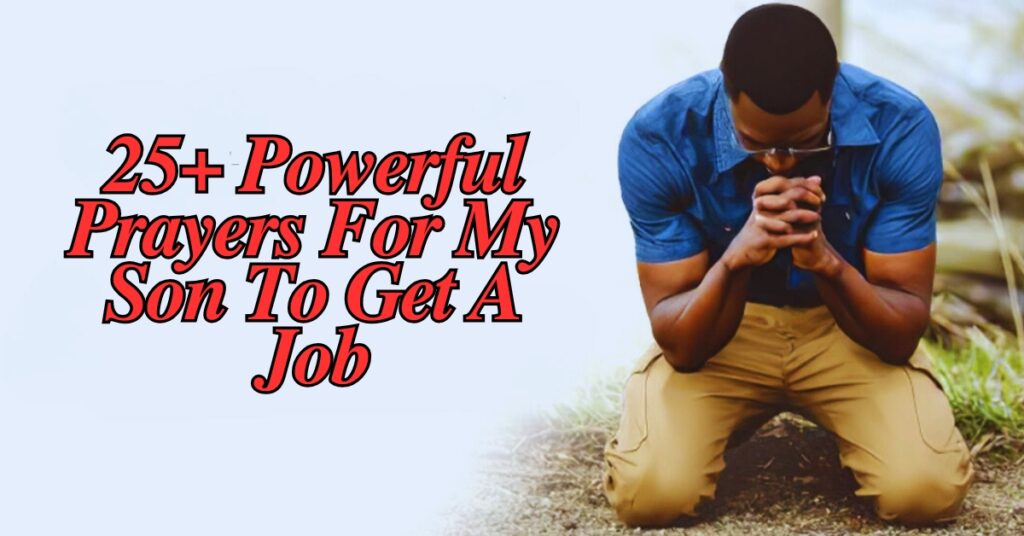 25+ Powerful Prayer For My Son To Get A Job