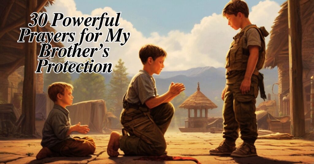 30 Powerful Prayer for My Brother Protection