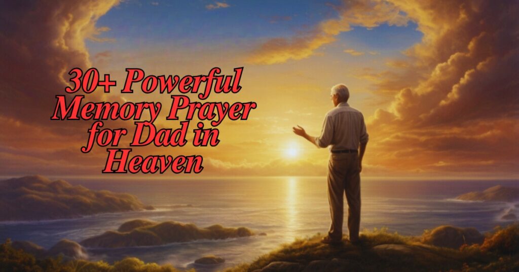 30+ Powerful Memory Prayer for Dad in Heaven