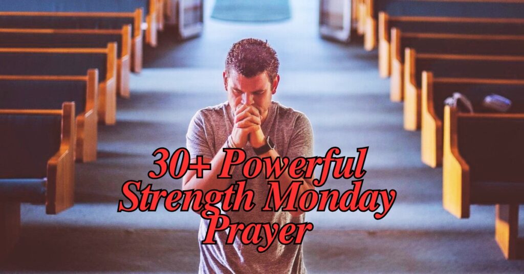 30+ Powerful Strength Monday Prayer