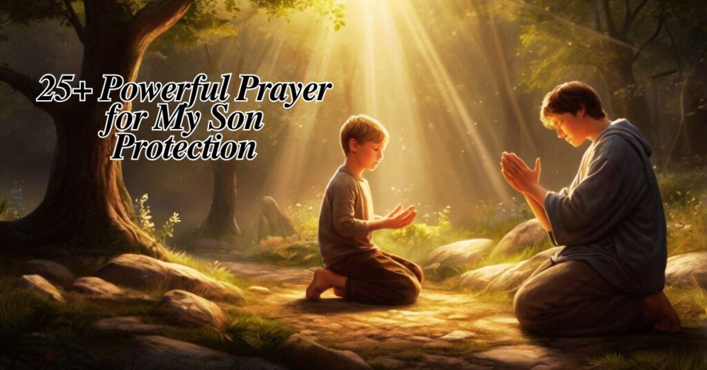 25+ Powerful Prayer for My Son Protection