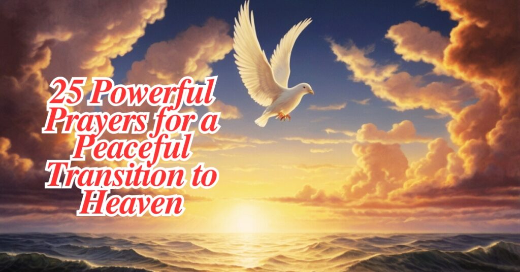 25 Powerful Prayers for a Peaceful Transition to Heaven
