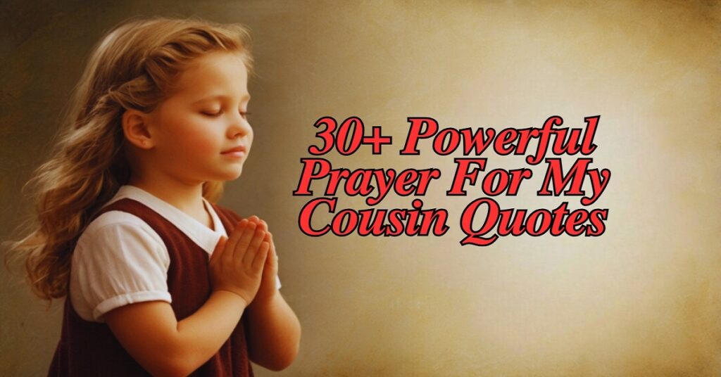 30+ Powerful Prayer For My Cousin Quotes