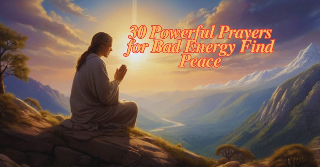 30 Powerful Prayers for Bad Energy Find Peace